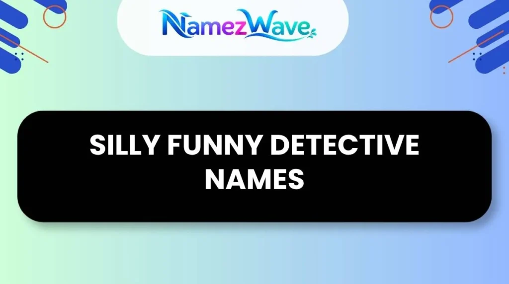 Silly Funny Detective Names