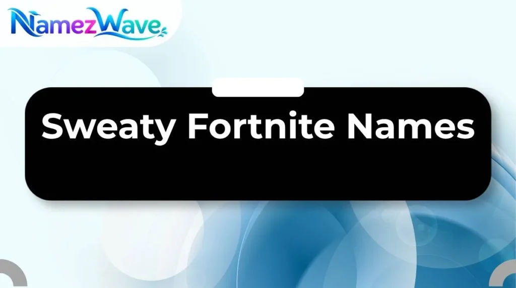 Sweaty Fortnite Names