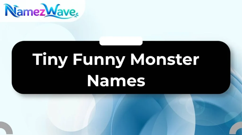 Tiny Funny Monster Names