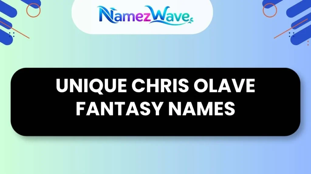 Unique Chris Olave Fantasy Names