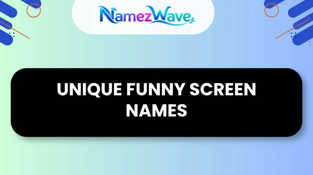 Unique Funny Screen Names