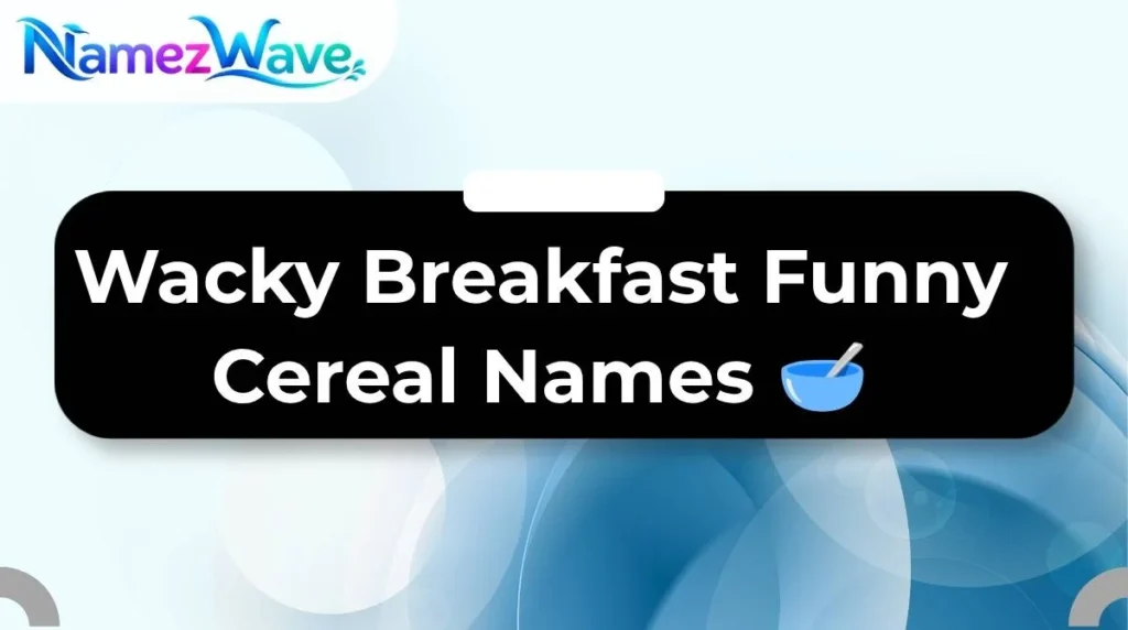 Wacky Breakfast Funny Cereal Names ๐ฅฃ