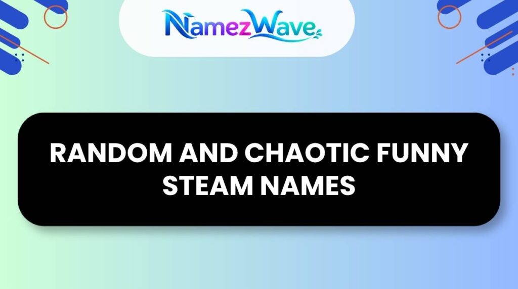 Random and Chaotic Funny Steam Names
