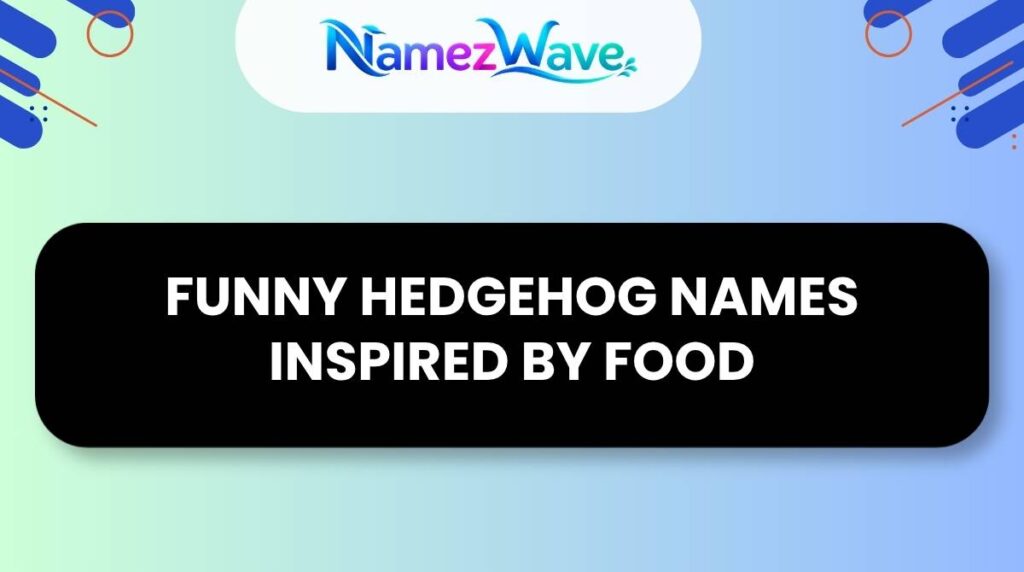 Funny Hedgehog Names Inspired by Food