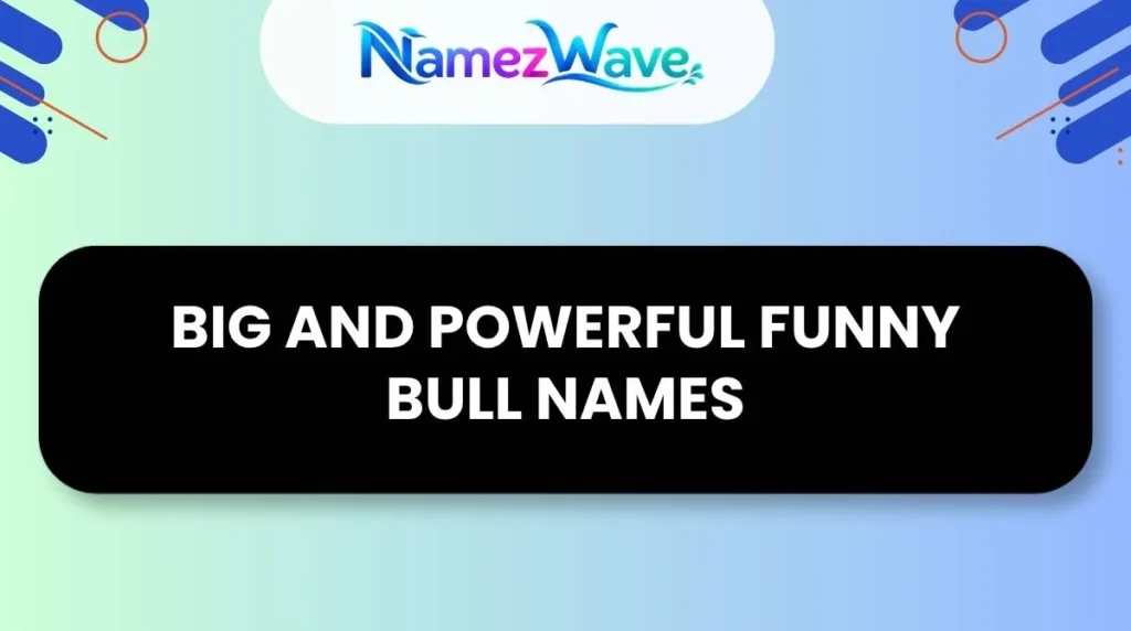 Big and Powerful Funny Bull Names