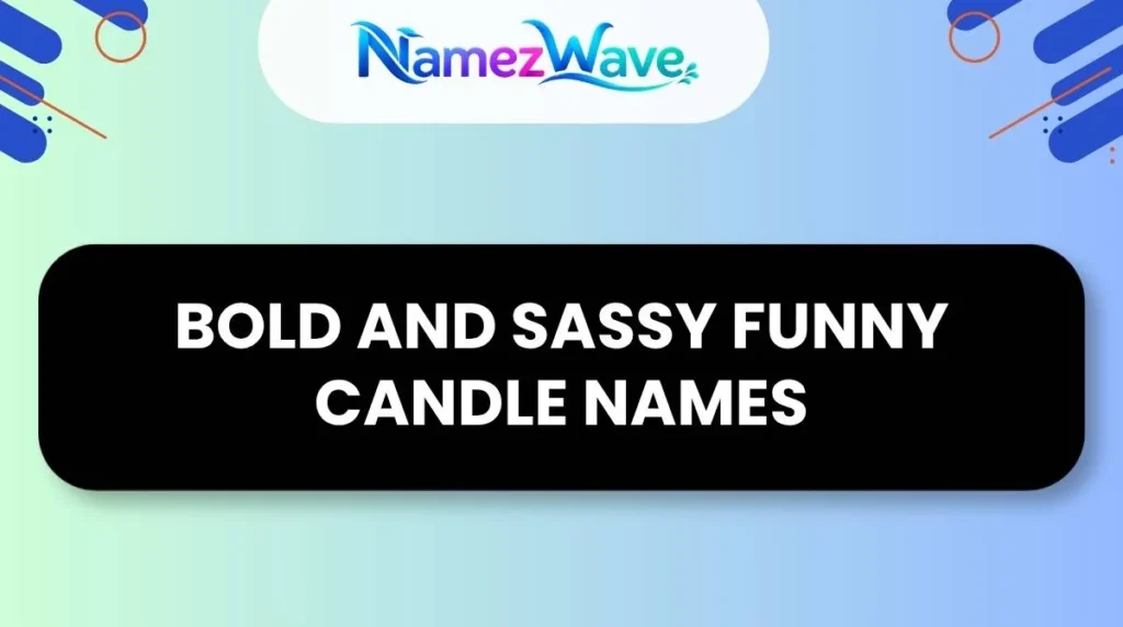 Bold and Sassy Funny Candle Names