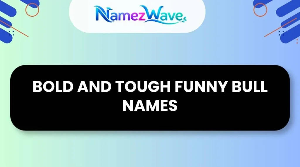 Bold and Tough Funny Bull Names