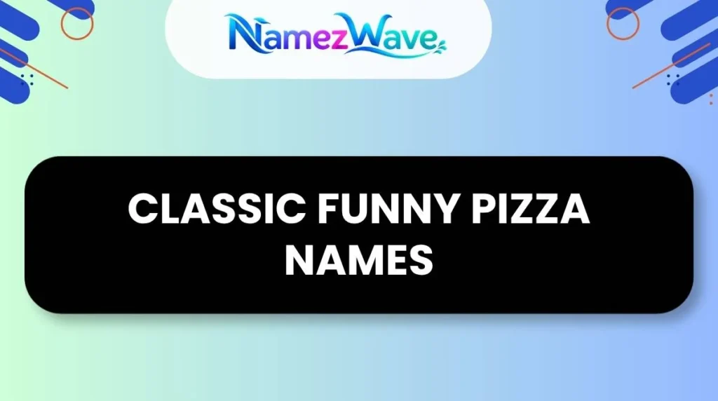 Classic Funny Pizza Names
