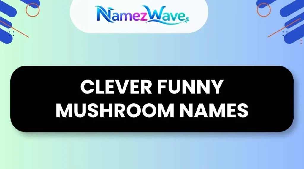 Clever Funny Mushroom Names