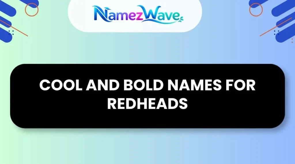 Cool And Bold Names For Redheads