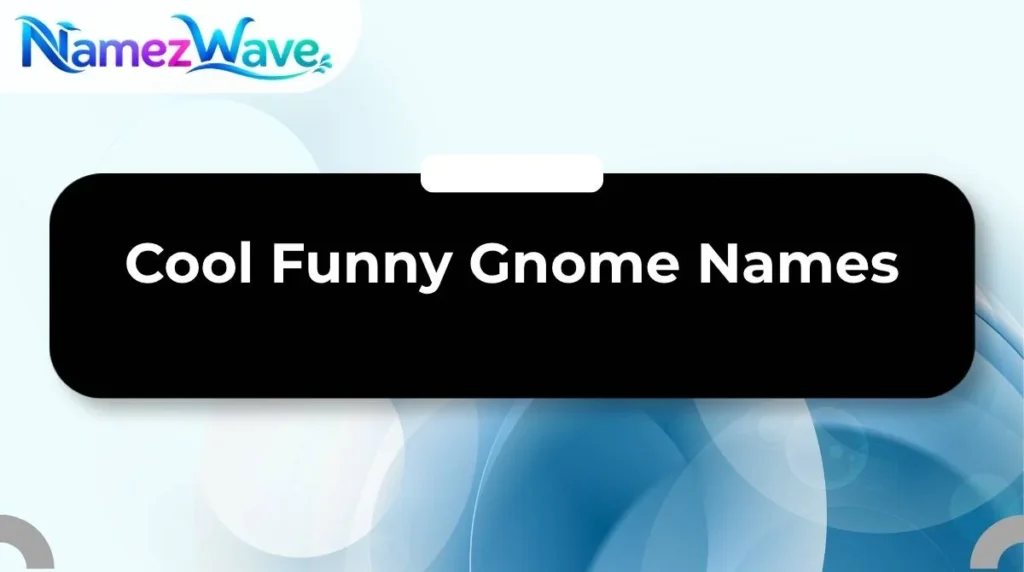 Cool Funny Gnome Names