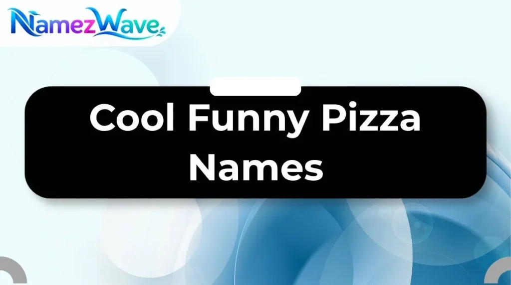 Cool Funny Pizza Names