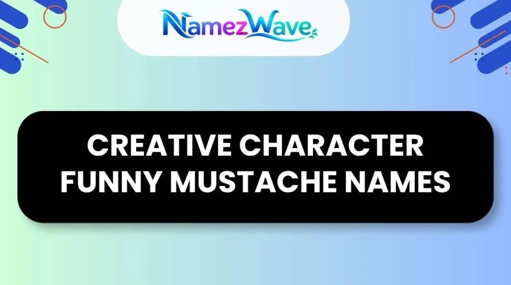 Creative Character Funny Mustache Names