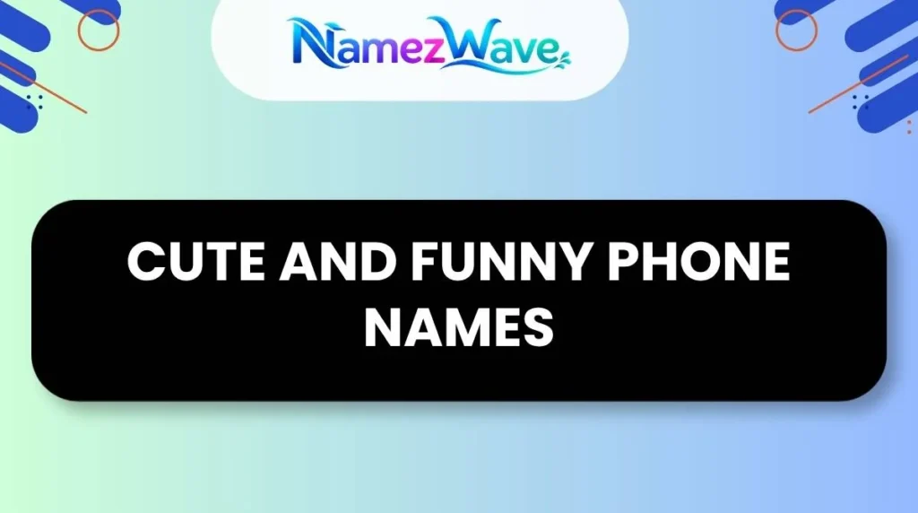 Cute and Funny Phone Names