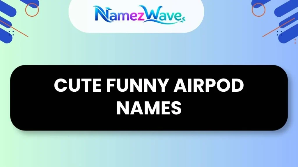 Cute Funny Airpod Names