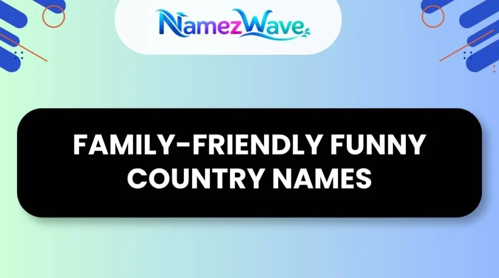 Family-Friendly Funny Country Names