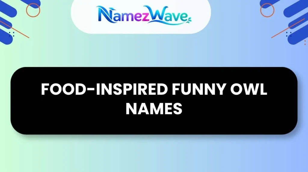 Food-Inspired Funny Owl Names