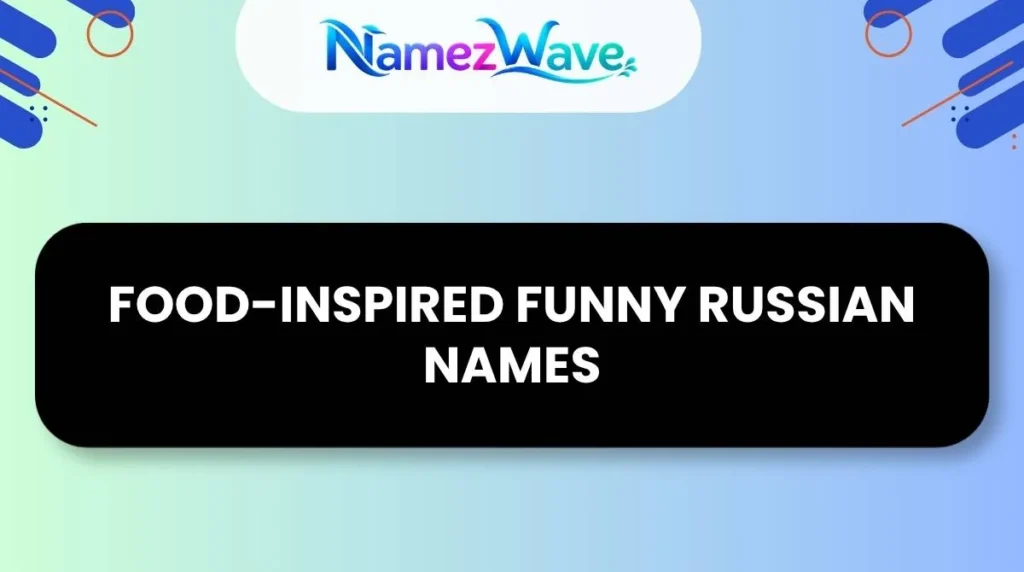 Food-Inspired Funny Russian Names