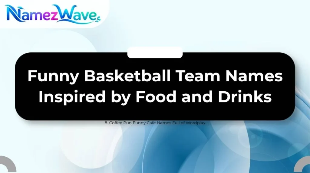 Funny Basketball Team Names Inspired by Food and Drinks