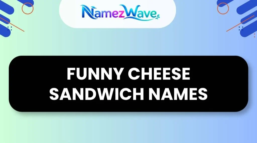 Funny Cheese Sandwich Names
