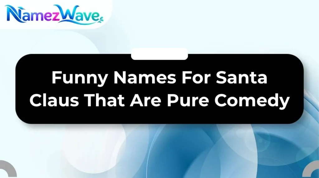 Funny Names For Santa Claus That Are Pure Comedy