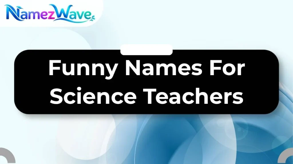 Funny Names For Science Teachers