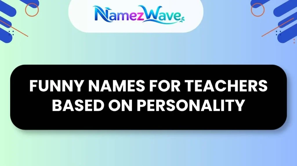 Funny Names For Teachers Based on Personality