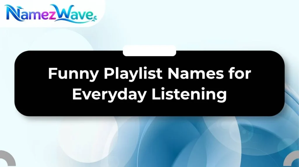 Funny Playlist Names for Everyday Listening