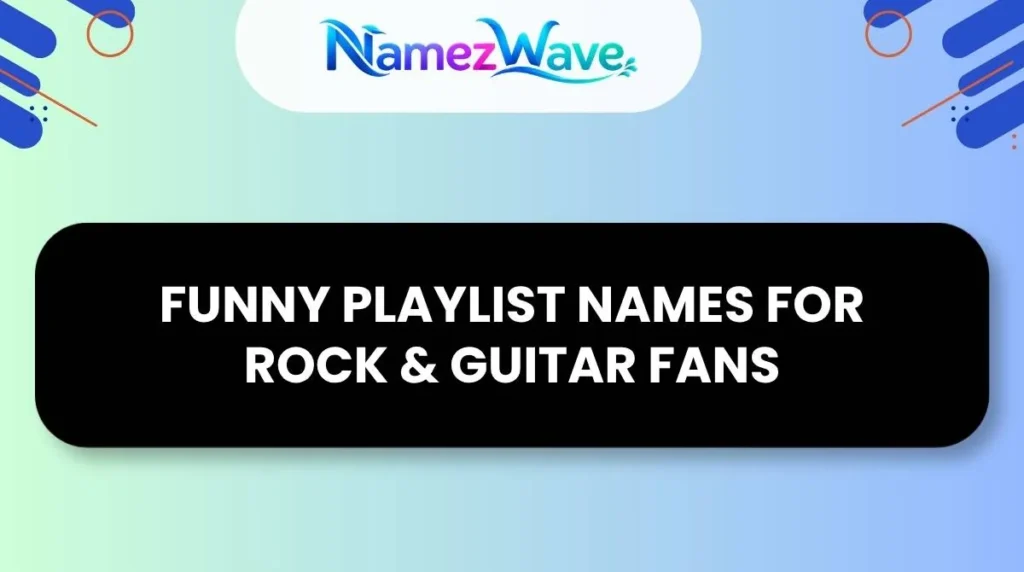 Funny Playlist Names for Rock & Guitar Fans