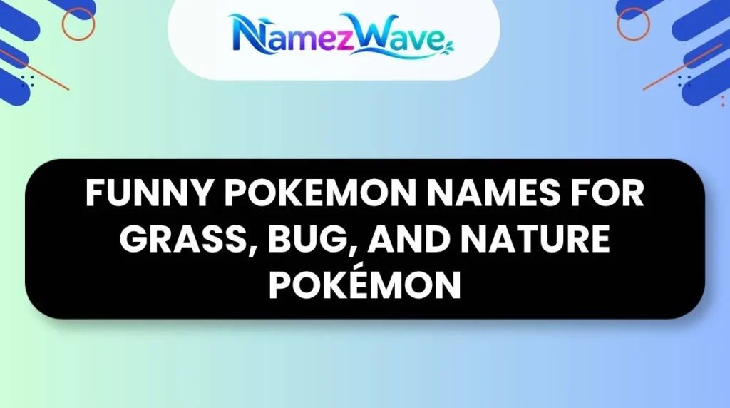 Funny Pokemon Names for Grass, Bug, and Nature Pokémon