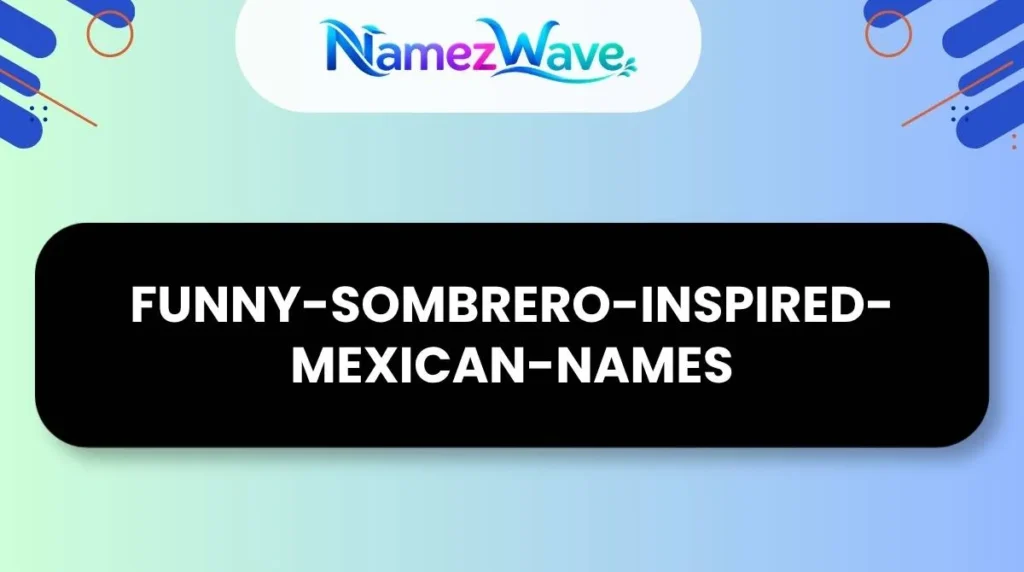 Funny Sombrero-Inspired Mexican Names