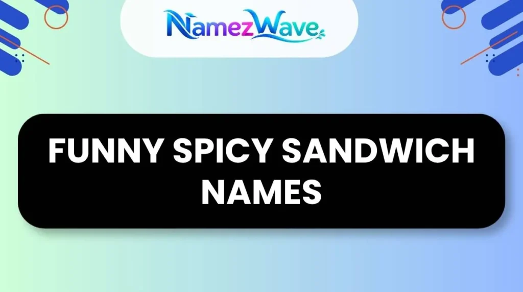 Funny Spicy Sandwich Names