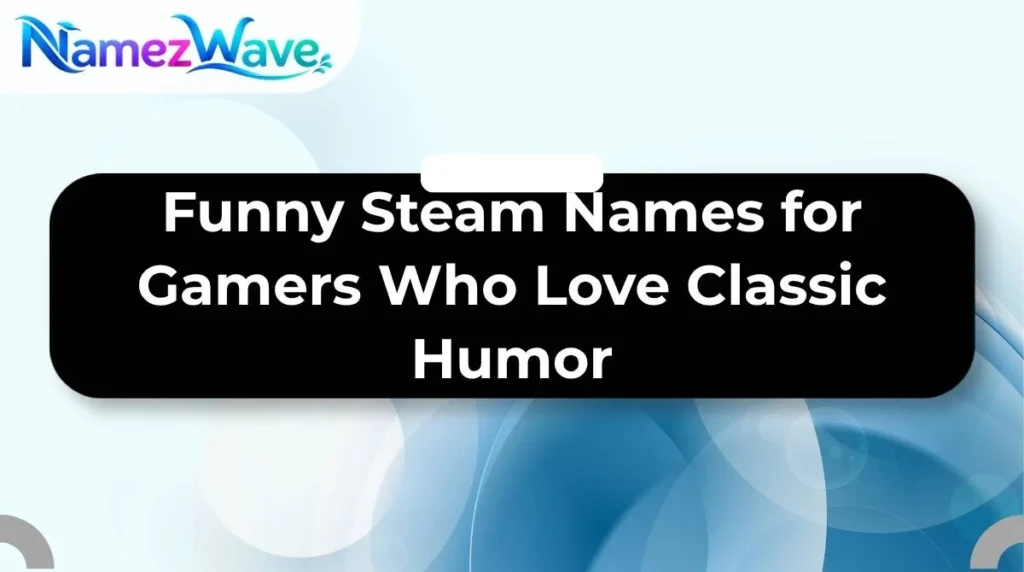 Funny Steam Names for Gamers Who Love Classic Humor