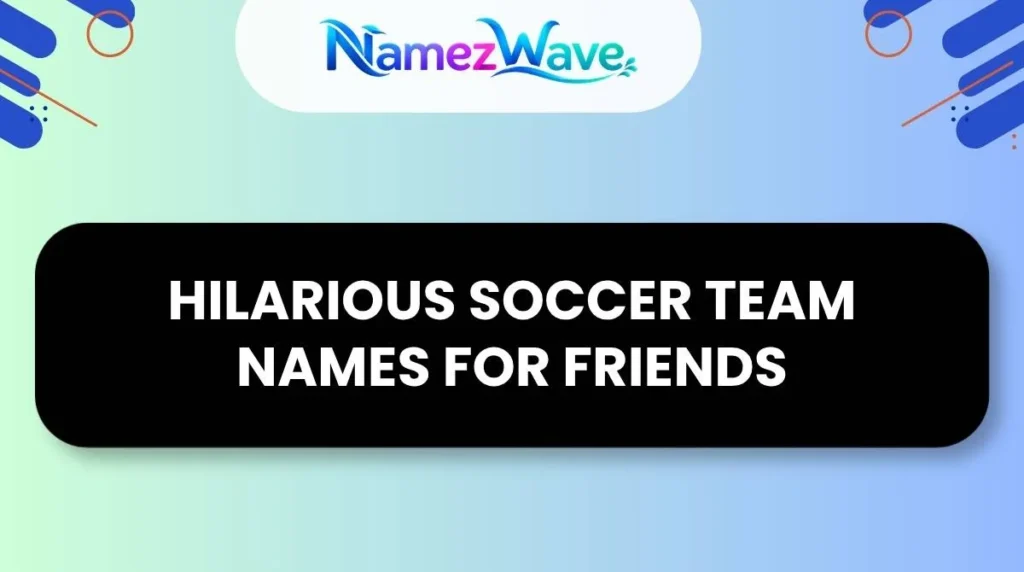 Hilarious Soccer Team Names for Friends