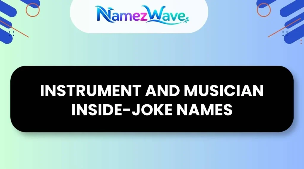 Instrument and Musician Inside-Joke Names
