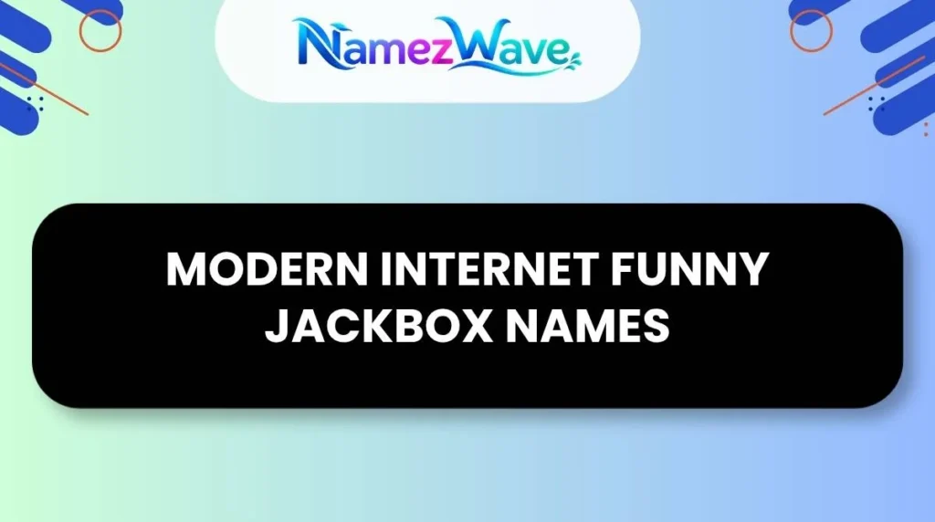 Modern Internet Funny Jackbox Names