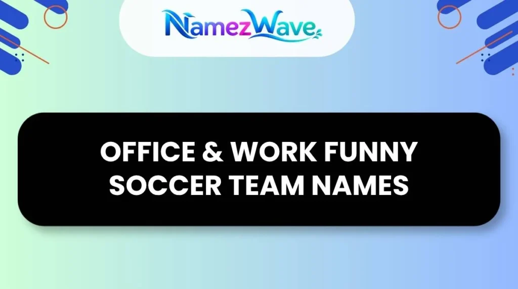 Office & Work Funny Soccer Team Names