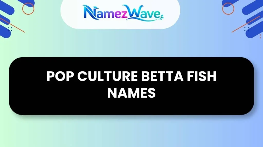 Pop Culture Betta Fish Names