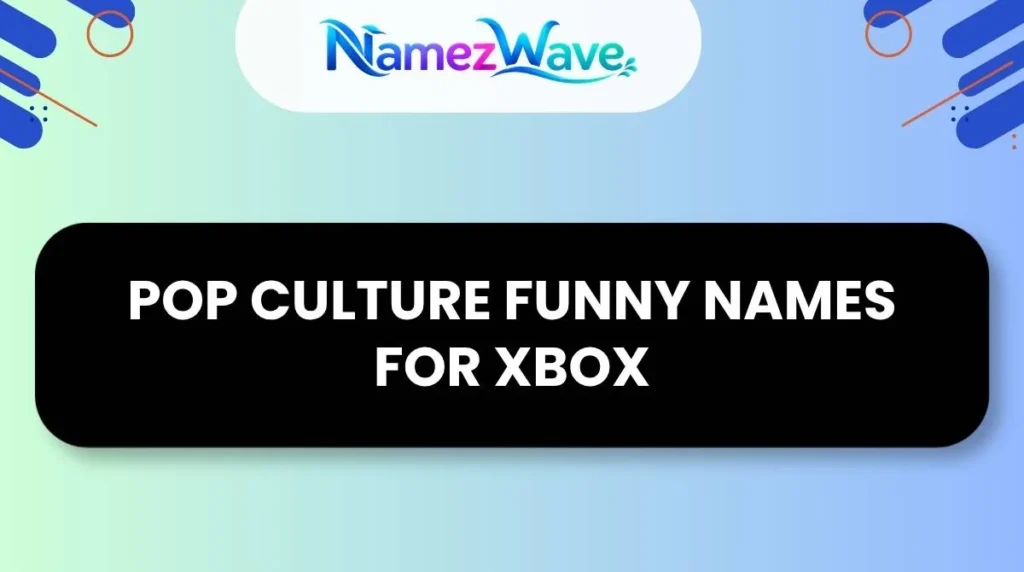 Pop Culture Funny Names For Xbox