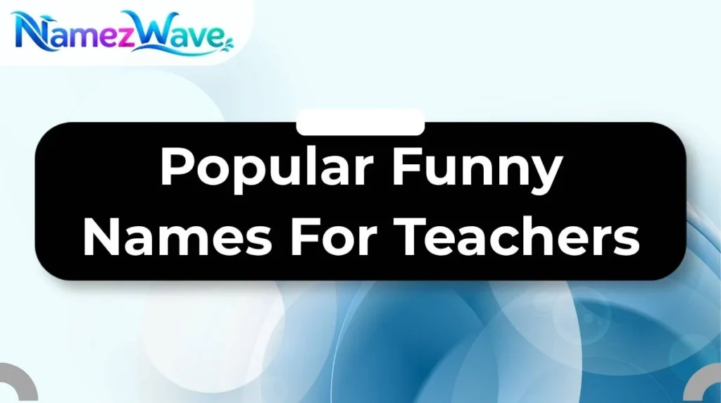 Popular Funny Names For Teachers