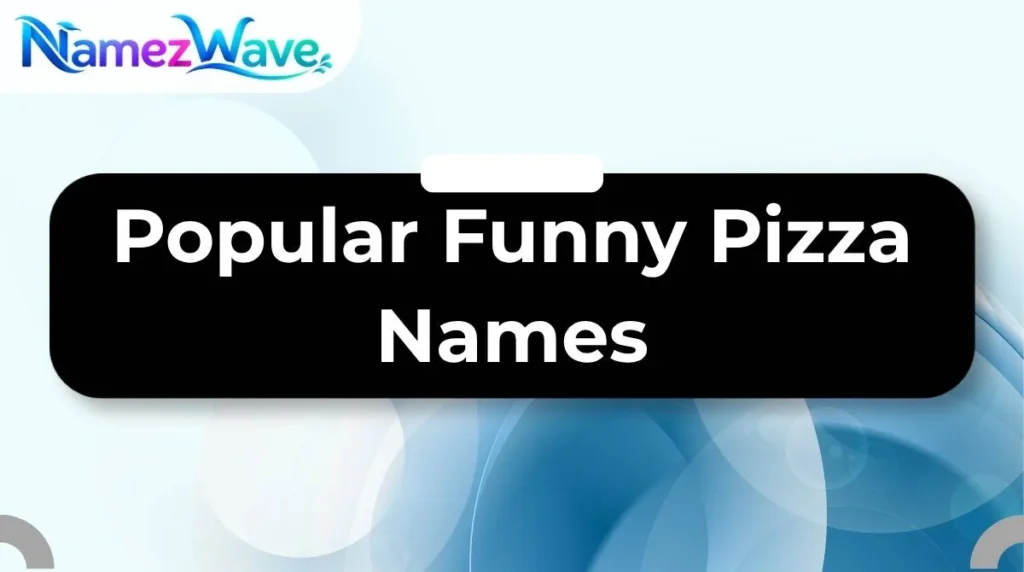 Popular Funny Pizza Names