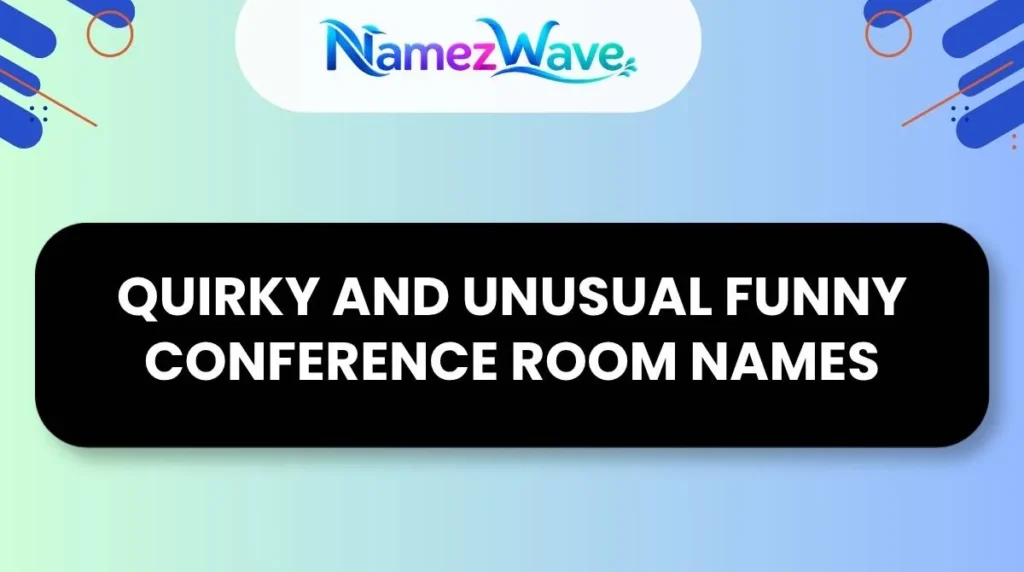 Quirky and Unusual Funny Conference Room Names