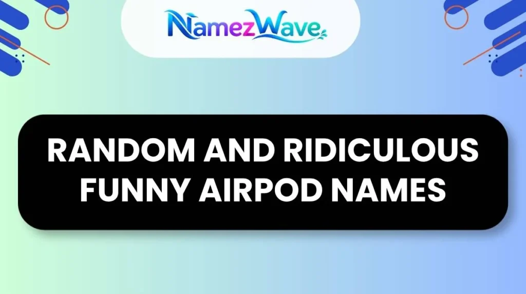 Random and Ridiculous Funny Airpod Names