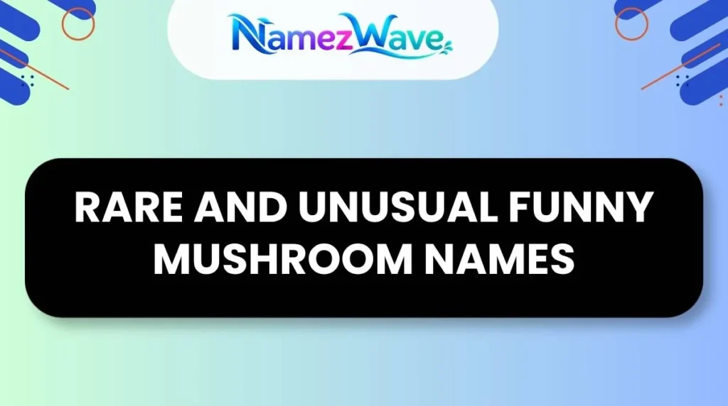 Rare and Unusual Funny Mushroom Names