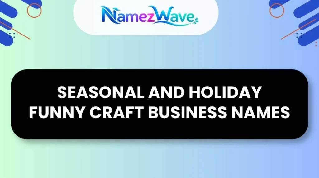Seasonal and Holiday Funny Craft Business Names
