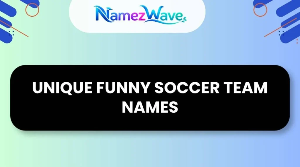 Unique Funny Soccer Team NamesUnique Funny Soccer Team Names