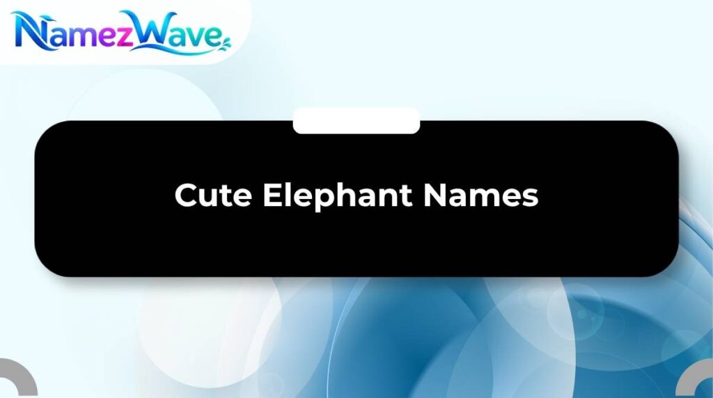 Cute Elephant Names