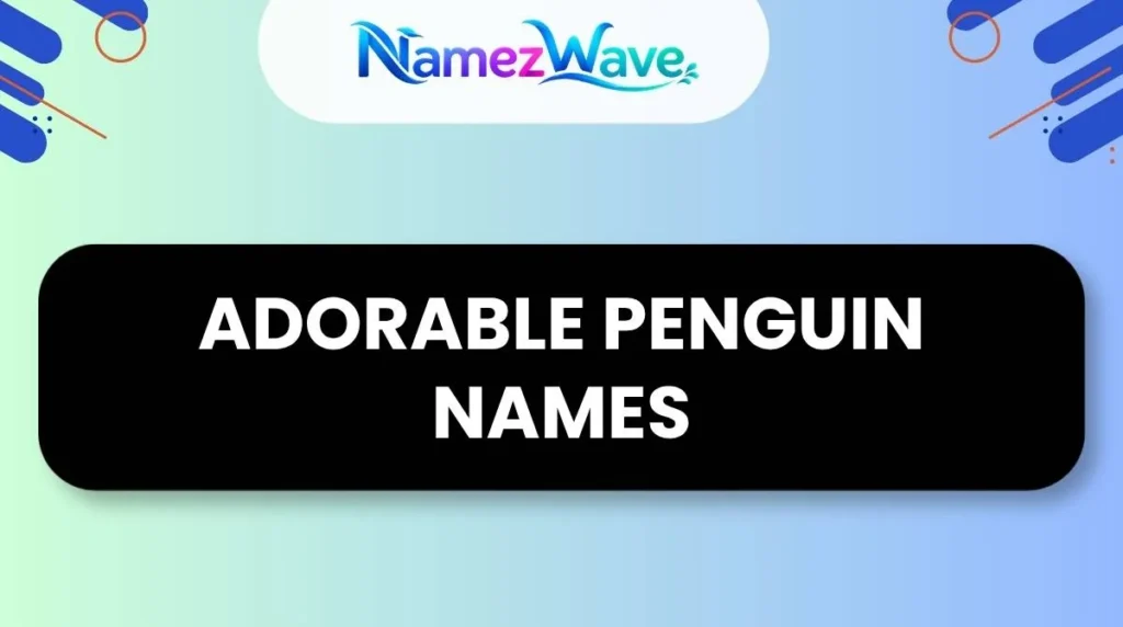 Adorable Penguin Names