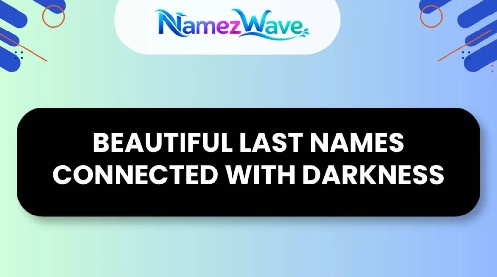 Beautiful Last Names Connected With Darkness