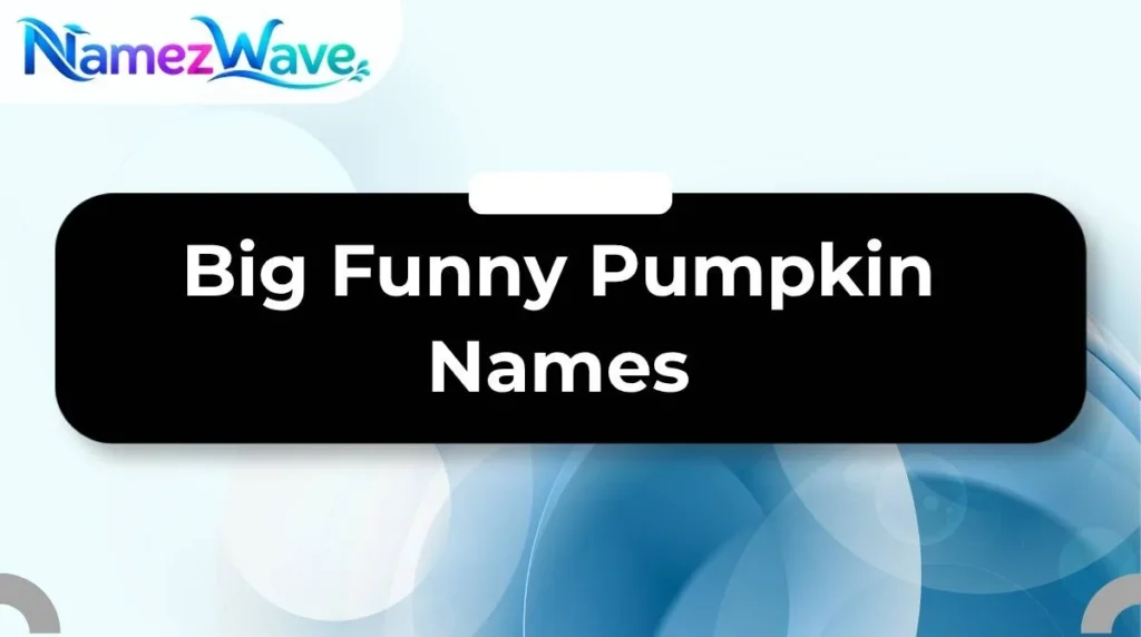 Big Funny Pumpkin Names